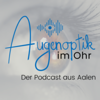 Augenoptik im Ohr - Der Podcast aus Aalen