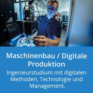 Maschinenbau Digitale Produktion: Ingenieurstudium mit digitalen Methoden, Technologien und Management!